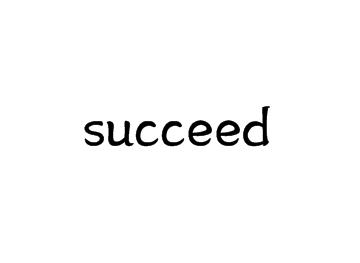 succeed