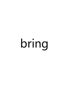 bring